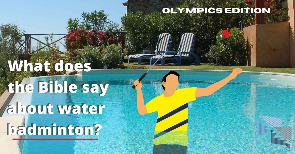 What does the Bible say about water badminton?