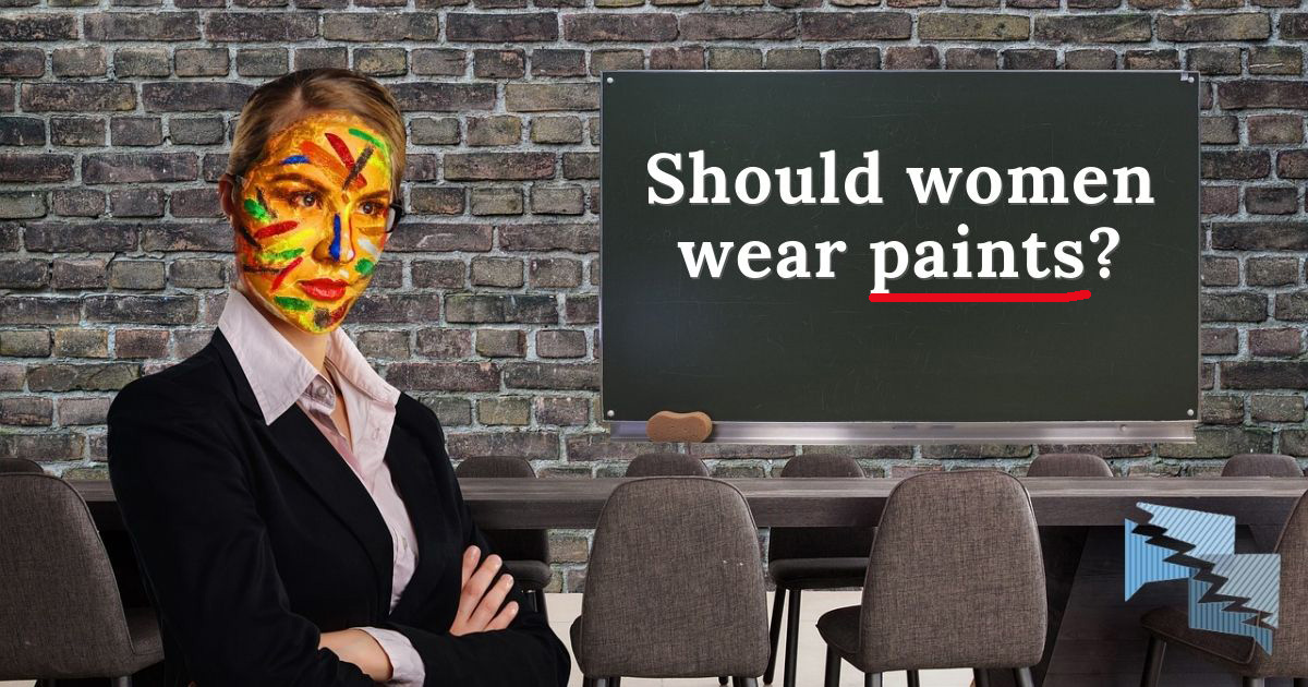 Should women wear paints?
