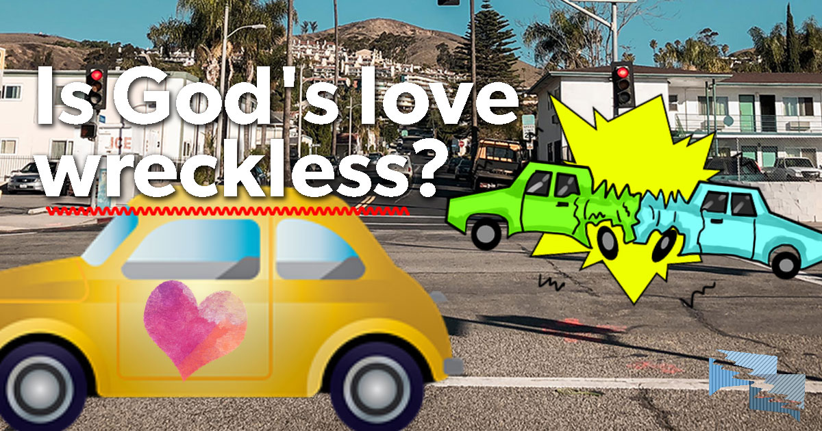 Is God's love wreckless?